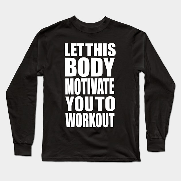 Let this body motivate you to workout Long Sleeve T-Shirt by Iconic Feel